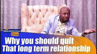 Why You Should Quit That Long Term Relationship - The Benjamin Zulu Show