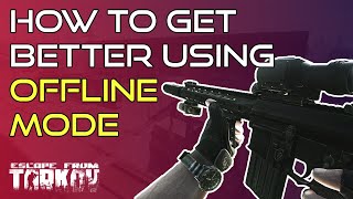 How To Get Better Using Offline Mode! - Ultimate Escape From Tarkov Beginners Guide