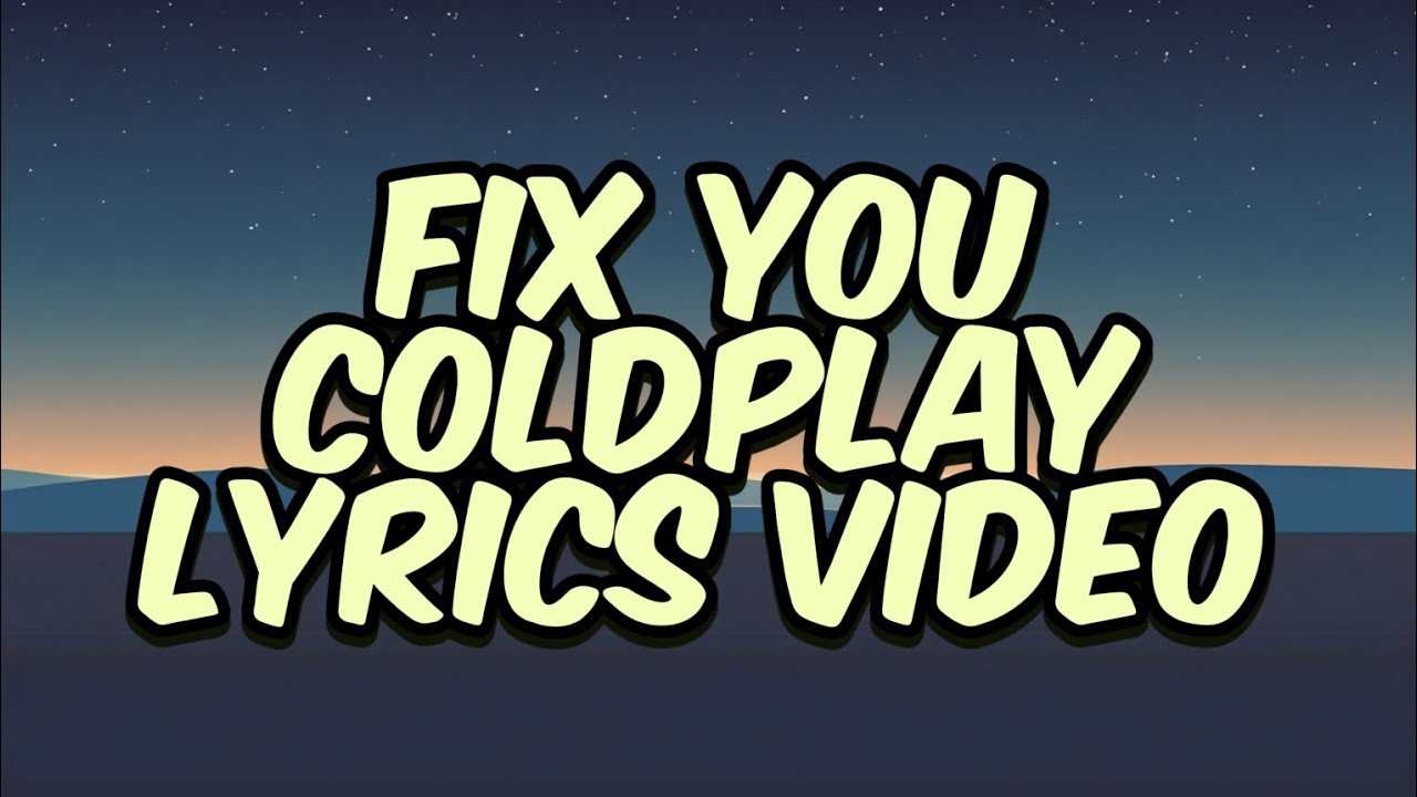 Coldplay - Fix You (Lyrics Video) Coldplay - Fix You (Lyrics Video)