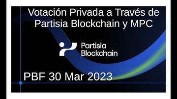 Votación Privada a Través de Partisia Blockchain y MPC | PBF 30 Mar 2023