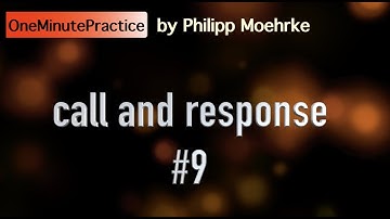OneMinutePractice - call and response #9