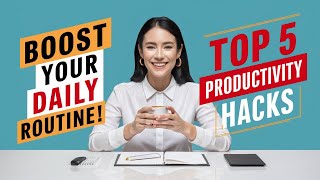 Top 5 Productivity Hacks to Boost Your Daily Life | BrightFuture Insights