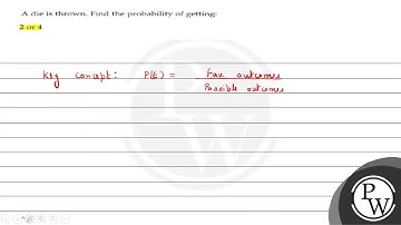 A die is thrown. Find the probability of getting: 2 or 4