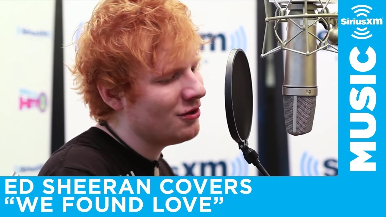 Ed Sheeran "We Found Love" (Rihanna Cover) [LIVE SiriusXM] YouTube