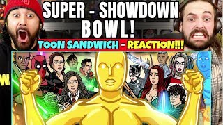 SUPER-SHOWDOWN-BOWL! - TOON SANDWICH | REACTION!!!