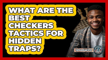 What Are The Best Checkers Tactics For Hidden Traps? - The Board Game Xpert