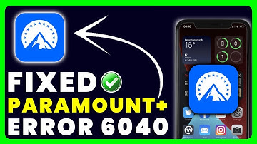 Paramount Plus App Error Code 6040: How to Fix Paramount Plus App Error Code 6040