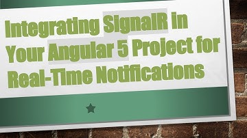 Integrating SignalR in Your Angular 5 Project for Real-Time Notifications