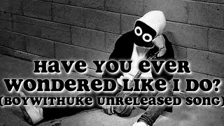Have You Ever Wondered Like I Do? - Boywithuke (Unreleased Full Song)