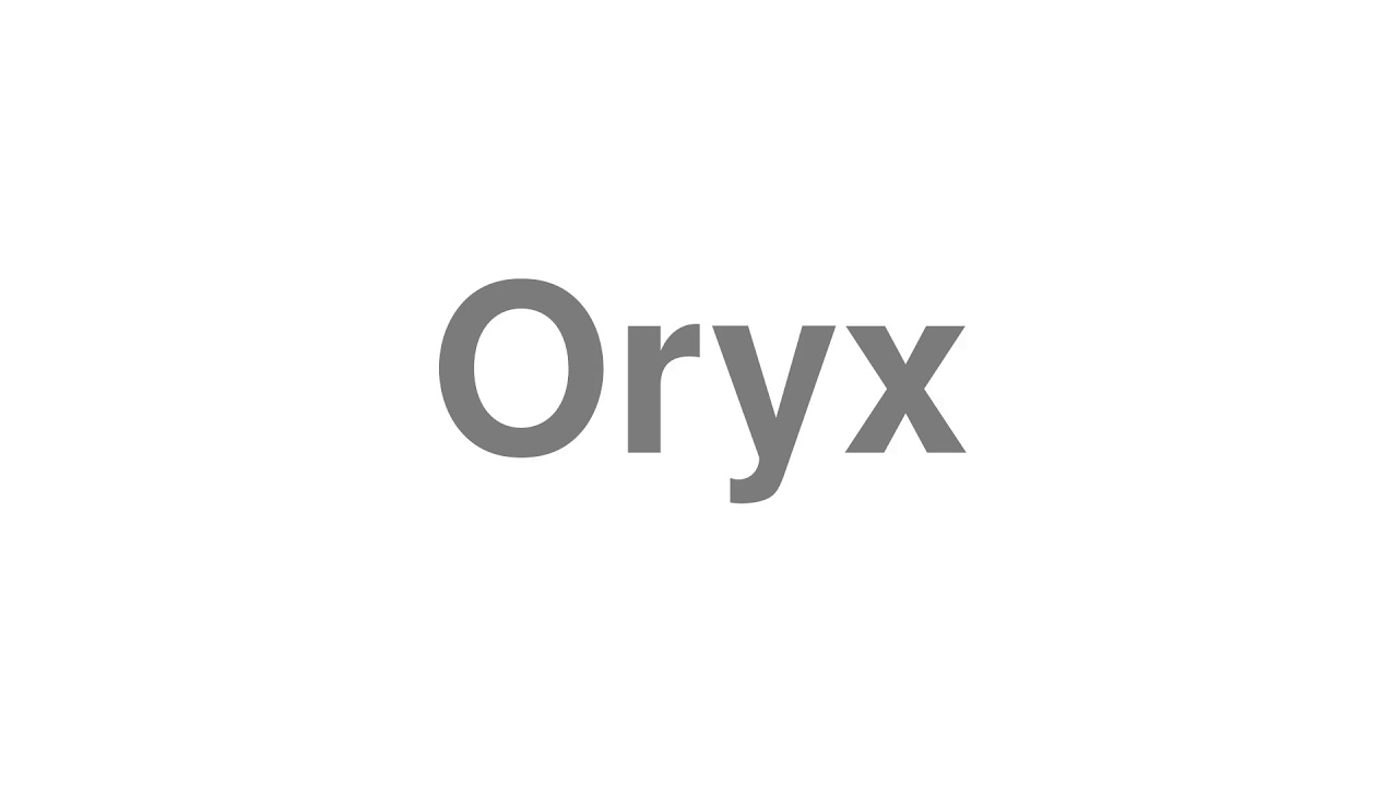 How to Pronounce "Oryx"