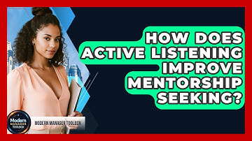 How Does Active Listening Improve Mentorship Seeking? - Modern Manager Toolbox
