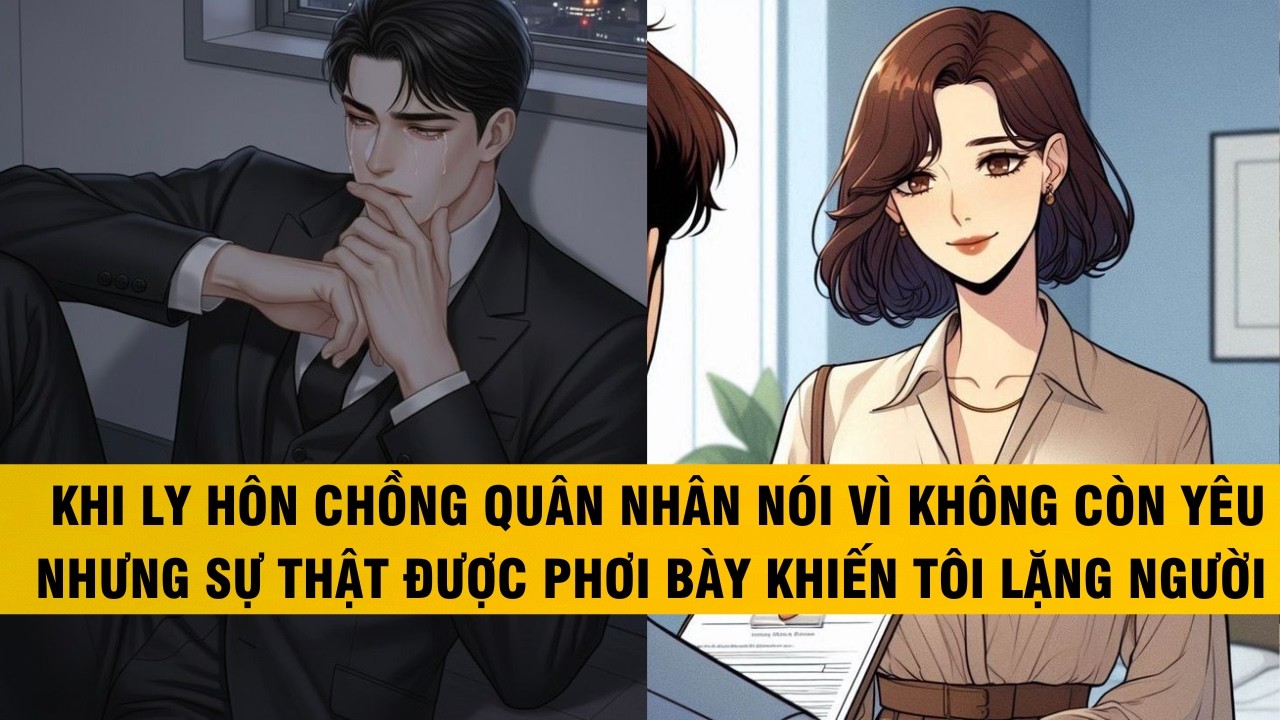 FULL | KHI LY HÔN CHỒNG QUÂN NHÂN NÓI VÌ KHÔNG CÒN YÊU NHƯNG SỰ THẬT PHƠI BÀY KHIẾN TÔI..#audio