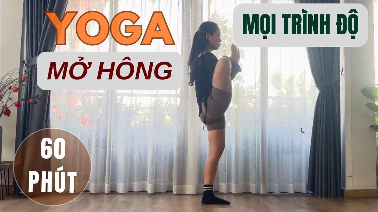 60 PHÚT YOGA MỌI TRÌNH ĐỘ | MỞ HÔNG | GIẢI TOẢ MỌI CẢM XÚC BỊ ĐÈ NÉN