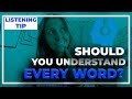 Listening Tip - Should You Understand EVERY word? Listening Skills