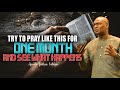 TRY TO PRAY LIKE THIS FOR 1 MONTH AND SEE WHAT HAPPENS | APOSTLE JOSHUA SELMAN