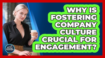 Why Is Fostering Company Culture Crucial For Engagement? - The Startup Growth Hub