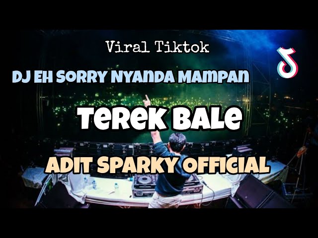 DJ EH SORRY NYANDA MAMPAN VIRAL TIKTOK‼️TEREK BALE - Adit Sparky Official Nwrmxx FULLBASS class=