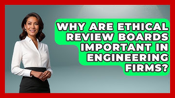 Why Are Ethical Review Boards Important In Engineering Firms? - Mechanical Engineering Explained