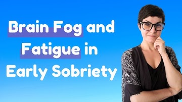 Brain Fog and Fatigue After Quitting Drinking