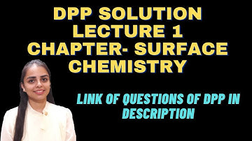 DPP SOLUTION LECTURE 1 || SURFACE CHEMISTRY || CLASS 12 || KASHEE SERIES || JEE , NEET ,