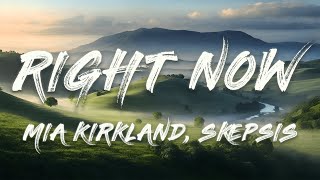 Mia Kirkland, Skepsis - Right Now (Lyrics)