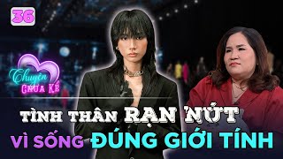 Chuyện Chưa Kể #36|Stylist tự do sống THẢ TRÔI-VÔ CẢM, từng bị mẹ xa cách chỉ vì sống ĐÚNG GIỚI TÍNH