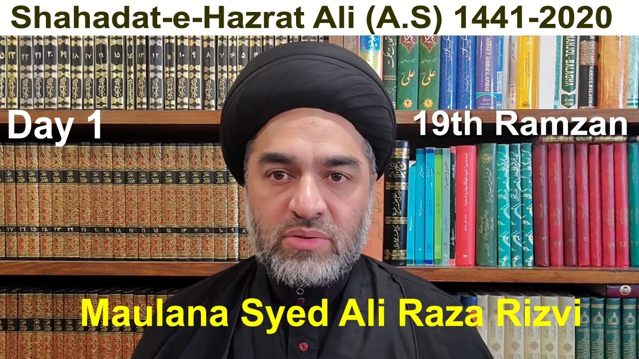 Syed Al Raza Rizvi Maulana Syed Ali Raza Rizvi | Day 1 | 19th Ramzan Shahadate-Hazrat Ali ...
