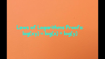 Laws of Logarithms Proofs:  log(xy) = log(x) + log(y)