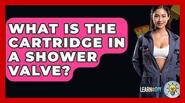 What Is The Cartridge In A Shower Valve? - LearnToDIY360.com