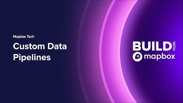 BUILD 2024 | Mapbox Tech: Custom Data Pipelines
