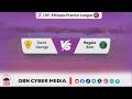 CBE Ethiopian Premier League Saint George Vs Negele Arsi CBE Ethiopian Premier League Saint George Vs Negele Arsi