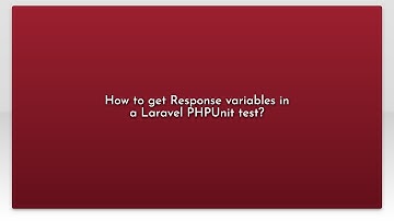 How to get Response variables in a Laravel PHPUnit test?