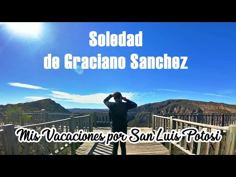 SOLEDAD DE GRACIANO SANCHEZ || Mis vacaciones por San Luis Potosí