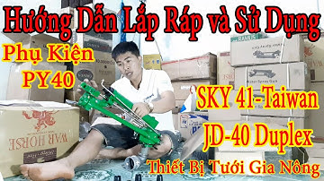 Hướng Dẫn Lắp Ráp và Sử Dụng Sky41JD40 Duplex Thiết Bị Tưới Gia Nông