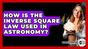 How Is The Inverse Square Law Used In Astronomy? - Physics Frontier