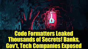 Code Formatters Leaked Thousands of Secrets! Banks, Gov