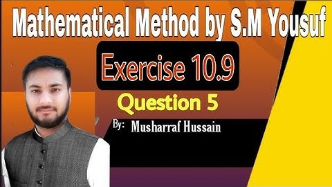 Mathematical Method By S.M Yousuf|| Exercise 10.9 Question 5|| Method by sm yousuf|| By Musharraf