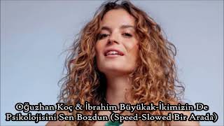 Oğuzhan Koç & İbrahim Büyükak-İkimizin De Psikolojisini Sen Bozdun (Speed-Slowed Bir Arada) Resimi