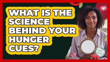 What Is The Science Behind Your Hunger Cues? - Inside Body Image