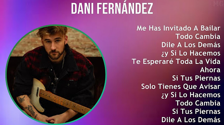 Dani Fernández 2024 MIX Nuevas Canciones - Me Has Invitado A Bailar, Todo Cambia, Dile A Los Dem...