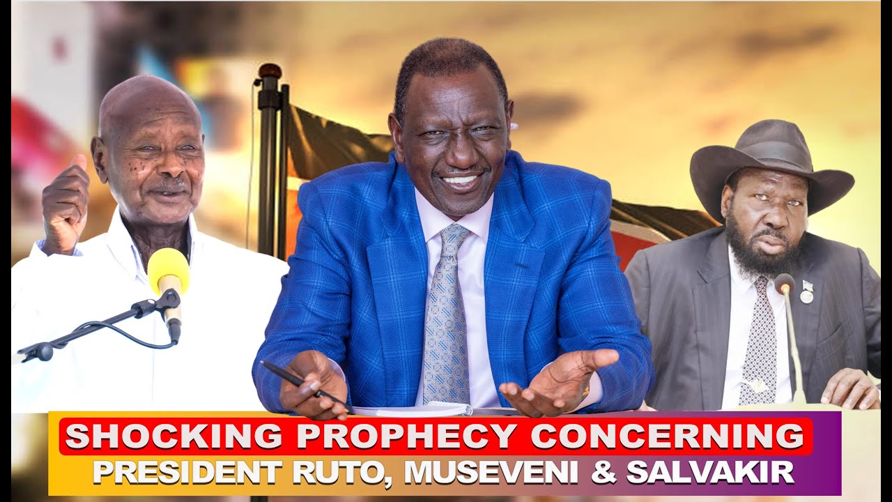 SHOCKING PROPHECY CONCERNING PRESIDENT RUTO, MUSEVENI & SALVAKIR: PART 2