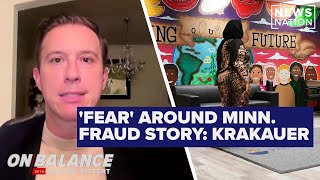 People Are Scared Of Covering Stories Like Minnesota Fraud Steve Krakauer On Balance