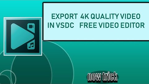 How to Export 4K Quality Videos | Vsdc free video editor |