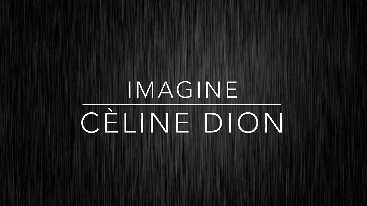 Imagine - Cèline Dion