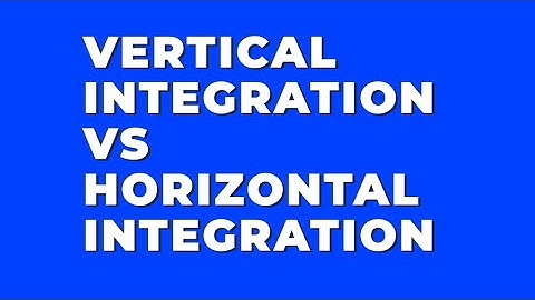Vertical Vs Horizontal Integeration