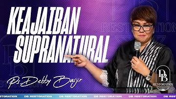 KEAJAIBAN SUPRANATURAL | PS DEBBY BASJIR