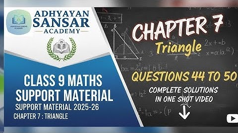Class 9th Maths support material 2025-26 Chapter 7 : Triangles questions from 44 to 50