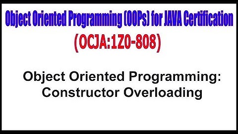 OCJA(1Z0 - 808) || Object Oriented Programming: Constructor Overloading