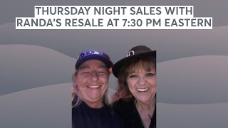 THURSDAY NIGHT SALES WITH RANDA'S RESALE AT 7:45 PM EASTERN