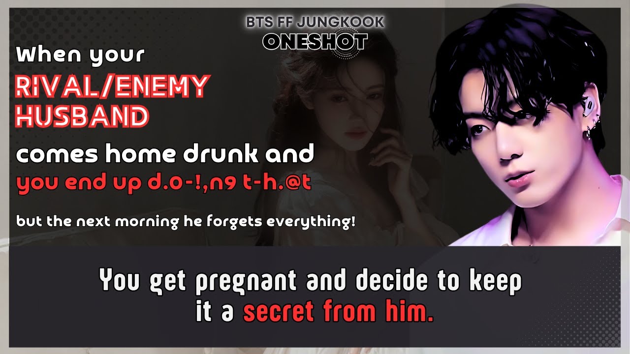 Чонгук FF Когда твой муж-соперник/враг приходит домой пьяным и ты оказываешься в дураках!,n9 t-h....